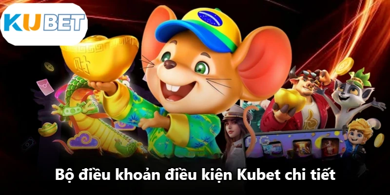 Bộ điều khoản điều kiện Kubet chi tiết Bộ điều khoản điều kiện Kubet chi tiết