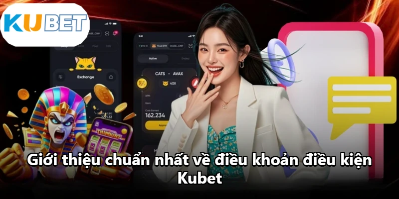 Giới thiệu chuẩn nhất về điều khoản điều kiện Kubet Giới thiệu chuẩn nhất về điều khoản điều kiện Kubet